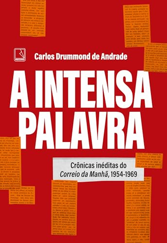 A intensa palavra: Crônicas inéditas do Correio da Manhã, 1954-1969