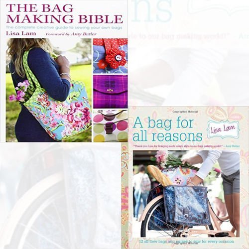 Lisa Lam The Bag Making Bible and A Bag for All Reasons 2 Books Bundle Collection (A Bag for All Reasons: 12 all-new bags and purses to sew for every occasion [Spiral-bound], The Bag Making Bible: The Complete Guide to Sewing and Customizing Your Own Unique Bags)
