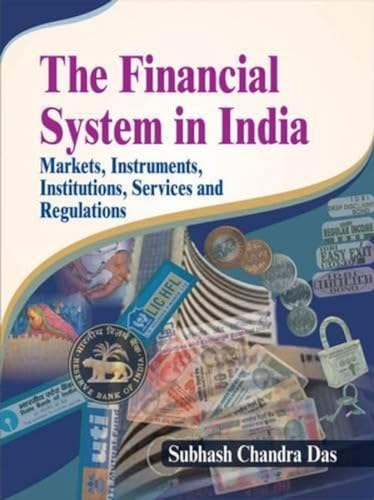 The Financial System in India: Markets, Instruments, Institutions, Services and Regulations [Nov 30, 2015] Das, Subhash Chandra