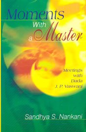 Moments with a Master: Meetings with Dada J.P. Vaswani
