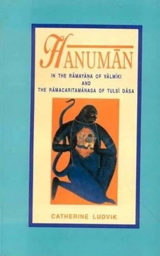 Hanuman: In the Ramayana of Valmiki and the Ramacaritamanasa of Tulasi Dasa: In the Ramayana of Valmiki and the Ramacaritamanasa of Tulsi Dasa