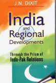 India and Regional Developments : thought the Prism of India- Pak Relations