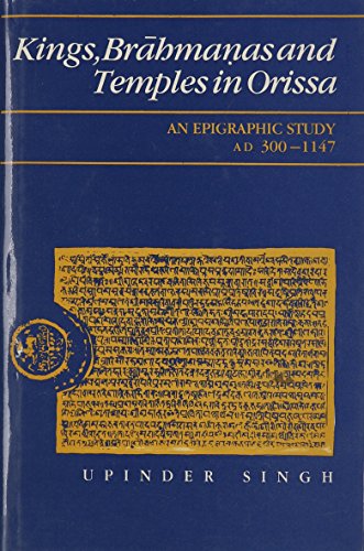 Kings, Brahmanas and Temples in Orissa: An Epigraphic Study Ad 300-1147