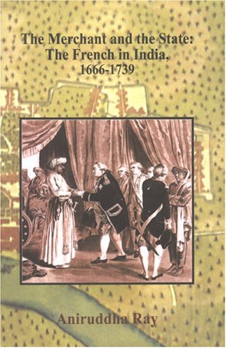 Merchant and the State: The French in India, 1666-1739 (2 vols.)