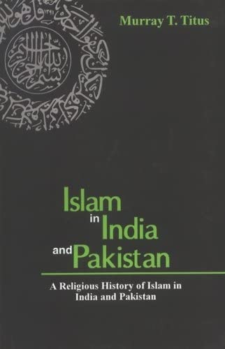 Islam in India & Pakistan: A Religious History of Islam in India & Pakistan