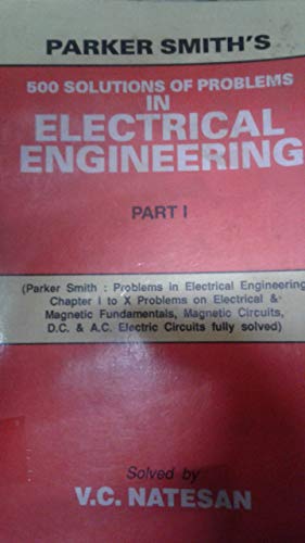 Parker Smith's 500 Solutions of Problems in Electrical Engineering : Part 1 [Paperback] NATESAN V.C