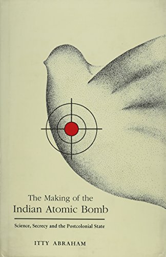 Making of the Indian Atomic Bomb: Science, Secrecy and the Postcolonial State