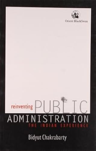 Reinventing Public Administration: The Indian Experience