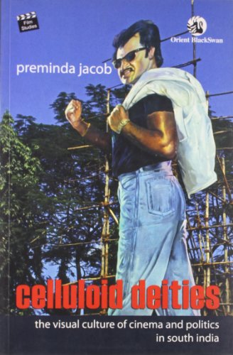 Celluloid Deities: The Visual Culture Of Cinema And Politics In South India