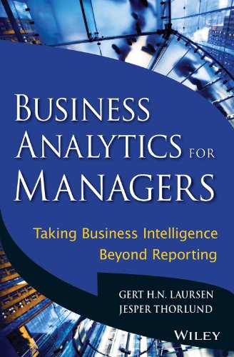 Business Analytics for Managers: Taking Business Intelligence Beyond Reporting