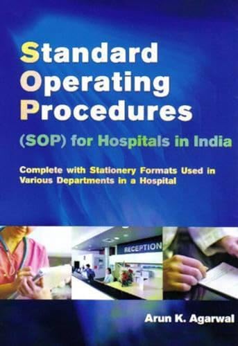 Standard Operating Procedures (SOP) for Hospitals in India: Complete with Stationery Formats Used in Various Department in a Hospital