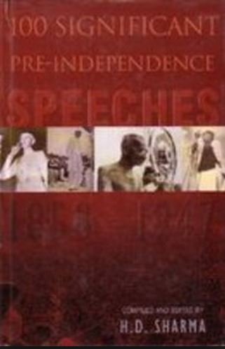 100 Significant Pre-independence Speeches 1858-1947