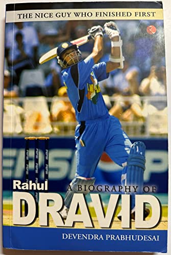 A Biography of Rahul Dravid: The Nice Guy Who Finished First [Jan 01, 2005] Prabhudesai, Devendra