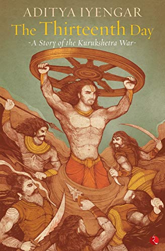 The Thirteenth Day: A Story Of The Kurukshetra War