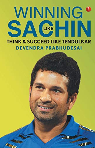Winning Like Sachin: Think & Succeed like Tendulkar