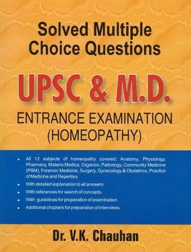 Solved Multiple Choice Questions Upsc & M.d. Entrance Examination: All 12 Subjects of Homeopathy Covered: Anatomy, Pathalogy, Community Medicine Psm, Forensic Medicine, Surgey, Gynecology & Obstetrics, Practice of Medicine & Repertory, Organon, Materia Medica, Pharmacy, Physiology