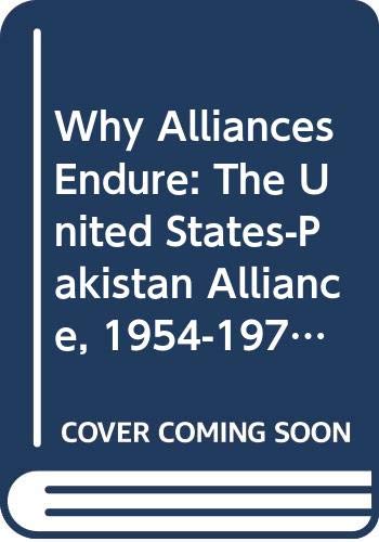 Why Alliances Endure- The United States-Pakistan Alliance 1954-1971