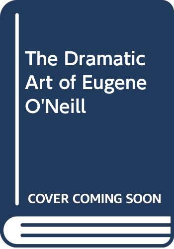 The Dramatic Art of Eugene O'Neill