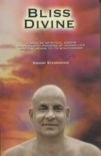 Bliss Divine: A Book of Spiritual Essays on the Lofty Purpose of Human Life