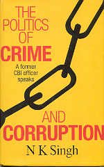 The politics of crime and corruption: A former CBI officer speaks by Singh, N. K