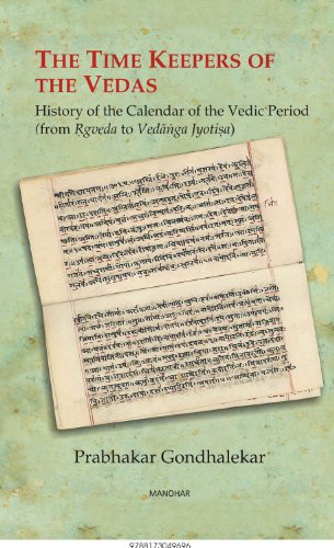The Time Keepers of the Vedas: History of the Calendar of the Vedic Period (from Rgveda to Vedanga Jyotisa)