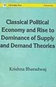 Classical Political Economy and Rise Of Dominance of Supply and Demand Theories
