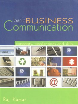 Basic Business Communication: Concepts, Applications and Skills