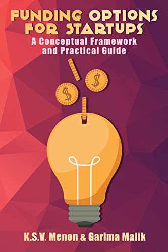 Funding Options for Startups: A Conceptual Framework and Practical Guide