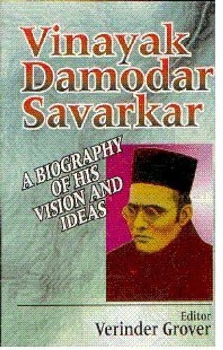 Vinayak Damodar Savarkar: A Biography of His Visions and Ideas
