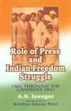 Role of Press and Indian Freedom Struggle: All Through the Gandhian Era