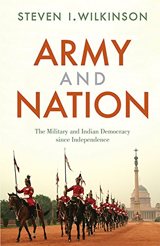 Army And Nation: The Military And Indian Democracy Since Independence [Paperback] [Jan 01, 2015] Steven I Wilkinson