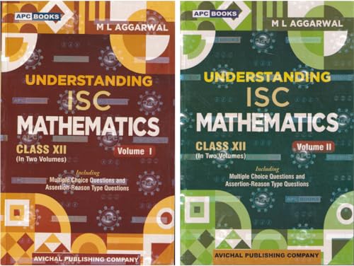 Understanding ISC Mathematics Class 12 (In Two Volumes) Volume 1 & 2. Including Multiple Choice Questions (MCQs) and Case Study Based Questions - by M. L. Aggarwal (2024-25 Examination)