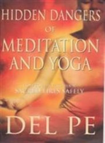 Hidden Dangers of Meditation and Yoga: How to Play with Your Sacred Fires Safely