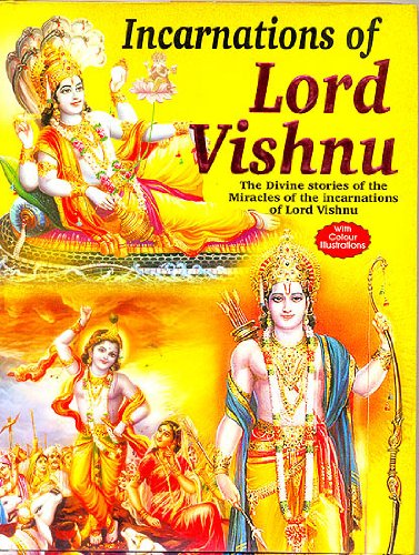 Incarnations of Lord Vishnu : The Divine Stories of the Miracles of the Incarnations of Lord Vishnu