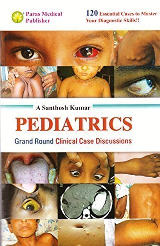 PEDIATRICS : Grand Round Clinical Case Discussions (120 Essential Cases to Master Your Diagnostic Skills!!)