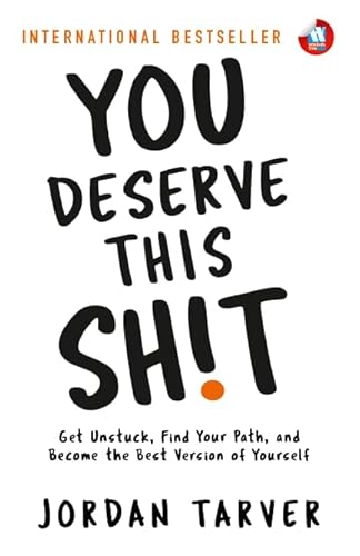 You Deserve This Sh!t: Get Unstuck, Find Your Path, and Become the Best Version of Yourself
