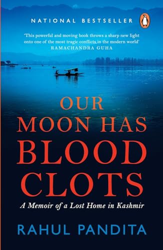 Our Moon Has Blood Clots: The Exodus of the Kashmiri Pandits