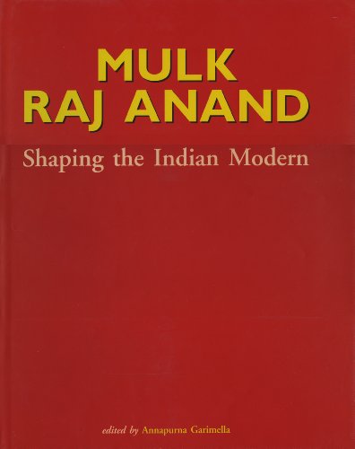 Mulk Raj Anand;Shaping the Indian Modern