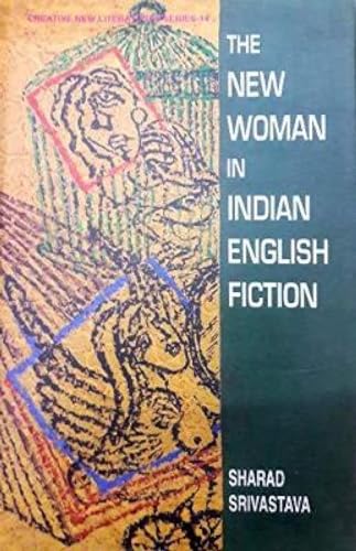 The New Woman in Indian English Fiction: A Study of Kamala Markandaya, Anita Desai, Namita Gokhale & Shobha de