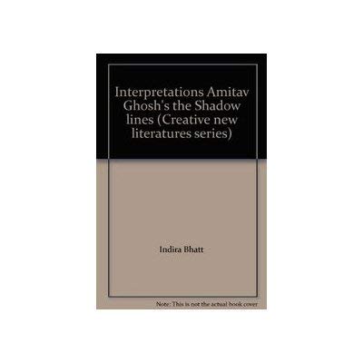 Interpretations Amitav Ghosh's the Shadow lines (Creative new literatures series)