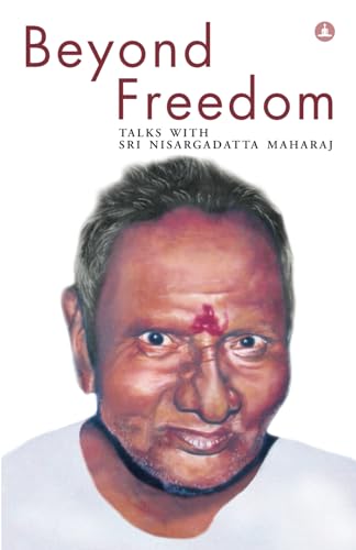 Beyond Freedom : Talks with Sri Nisargadatta Maharaj