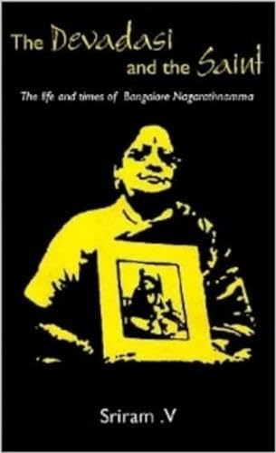 The Devadasi and the Saint: The Life and Times of Bangalore Nagarathnamma