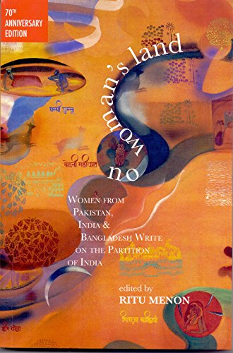 No Woman's Land: Women from Pakistan, India and Bangladesh Write on the Partition India
