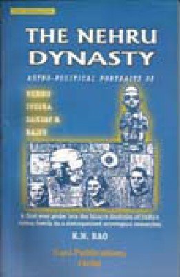 The Nehru Dynasty: Astro-Political Portraits of Nehru, Indira, Sanjay and Rajiv: Hindu Astrology Series