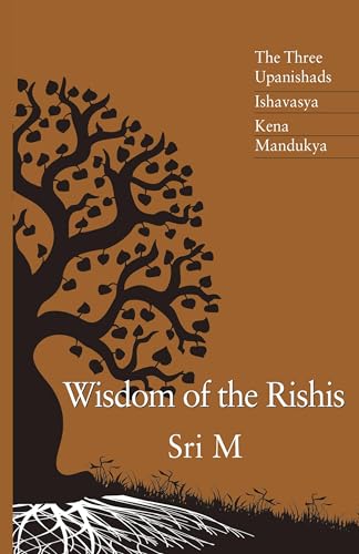 Wisdom of the Rishis: The Three Upanishads: Ishavasya, Kena & Mandukya