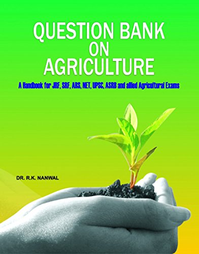 Question Bank On Agriculture: A Handbook For Jrf,Srf,Ars,Net,Upsc,Asrb And Allied Agricultural Exams