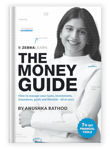 The Money Guide: 7+ DIY Financial Tools, 14 Chapters & 4+ Checklists to Master Taxes, Investments & Lifestyle | Personal Finance Strategies by Anushka Rathod | Zebra Learn Books