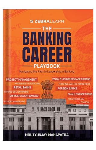 The Banking Career Playbook - Navigate the Path to Leadership by Mrutyunjay Mahapatra | Learn Exact Strategies that Served 30M+ Customers and Managed ₹5000+ Cr Portfolios | Zebra Learn Books