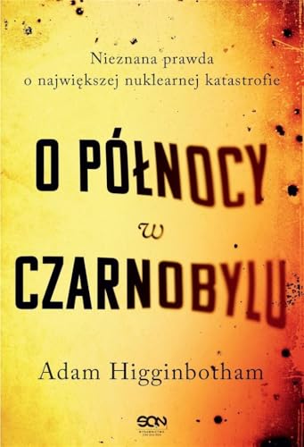 O pĂlĹnocy w Czarnobylu - Adam Higginbotham [KSIÄĹťKA]