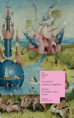 La rareza: cuentos completos de José Lezama Lima: Cuentos completos de José Lezama Lima (Narrativa) (Spanish Edition)